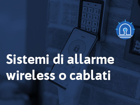 allarme wireless o sistema cablato?