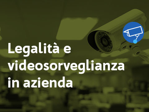 legalità e videosorveglianza in azienda